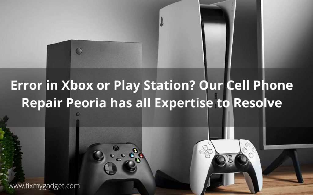 Error in Xbox or Play Station Our Cell Phone Repair Peoria has all Expertise to Resolve