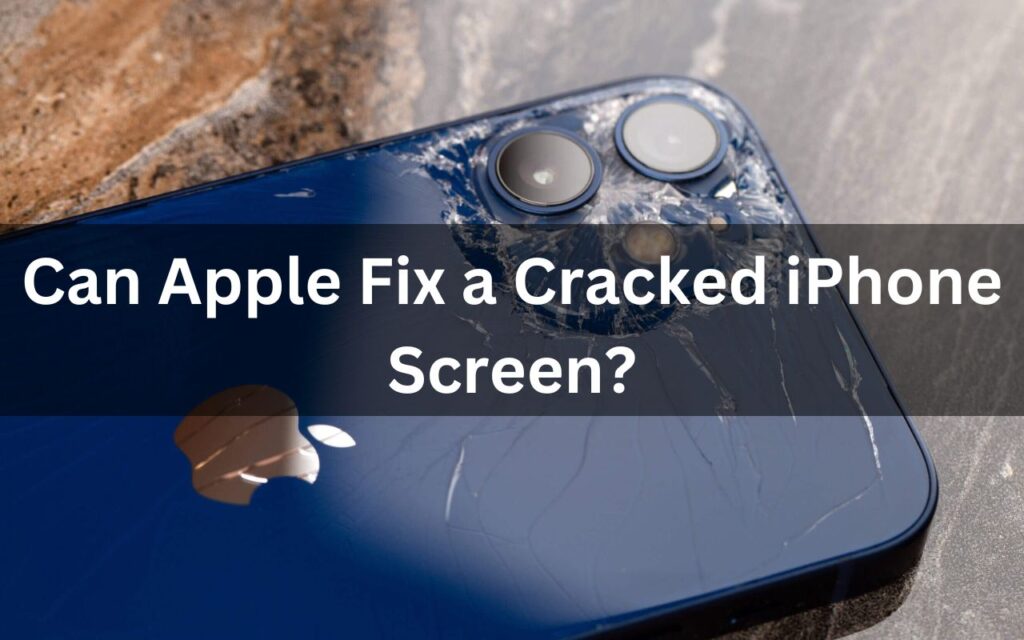 Can Apple Fix a Cracked iPhone Screen